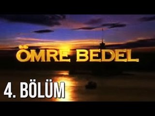 Ömre Bedel 4. Bölüm