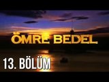 Ömre Bedel 13. Bölüm