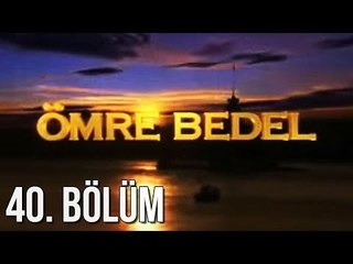 Ömre Bedel 40. Bölüm