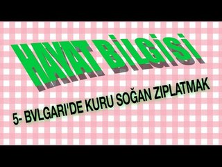 Bvlgari' de Kuru Soğan Zıplatmak - Hayat Bilgisi