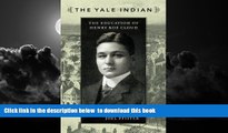 Pre Order The Yale Indian: The Education of Henry Roe Cloud (New Americanists) Joel Pfister