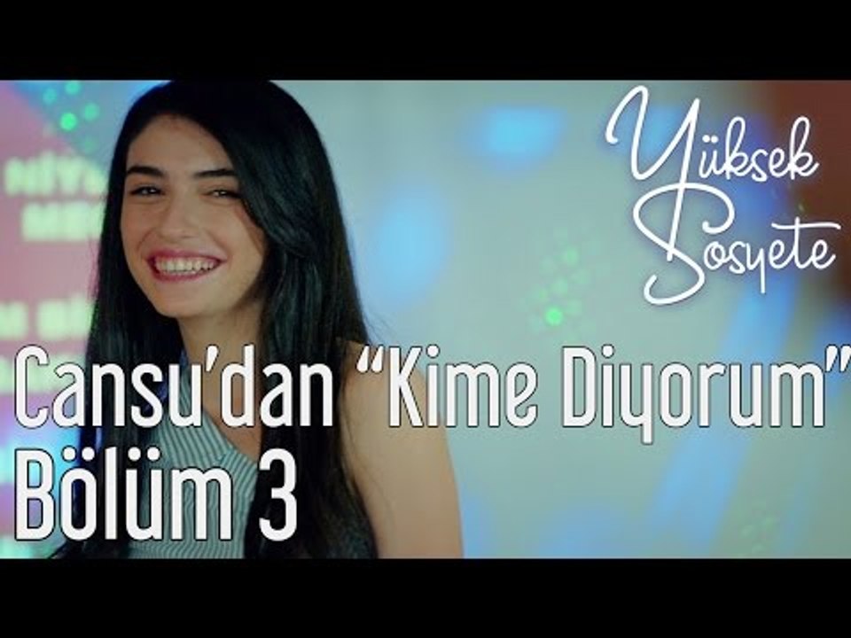 Yüksek Sosyete 3. Bölüm - Cansu'dan "Kime Diyorum"
