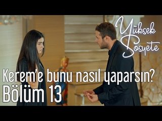 Yüksek Sosyete 13. Bölüm - Kerem'e Bunu Nasıl Yaparsın?