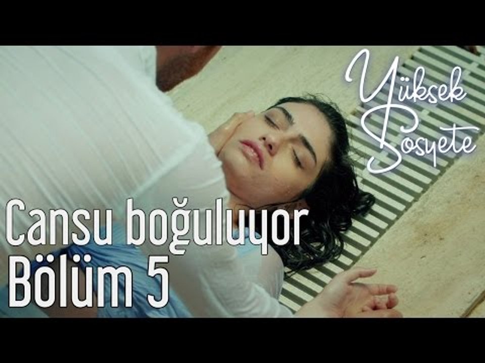 Yüksek Sosyete 5. Bölüm - Cansu Boğuluyor