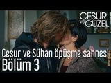 Cesur ve Güzel 3. Bölüm - Cesur ve Sühan Öpüşme Sahnesi