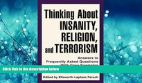 READ THE NEW BOOK Thinking About Insanity, Religion, and Terrorism: Answers to Frequently Asked