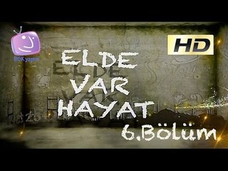 Elde Var Hayat - 6.Bölüm
