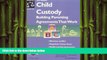 PDF [DOWNLOAD] Child Custody: Building Parenting Agreements That Work (Child Custody, 3rd ed) Mimi
