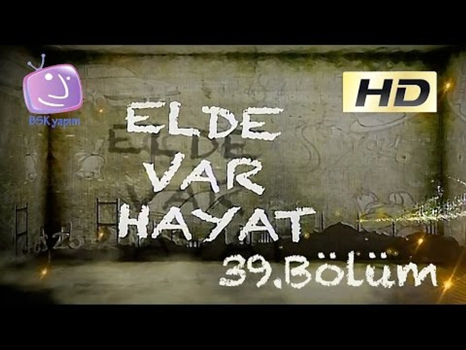 Elde Var Hayat - 39.Bölüm