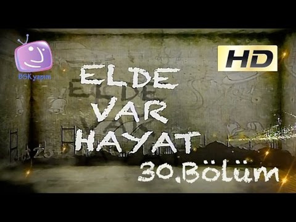 Elde Var Hayat - 30.Bölüm