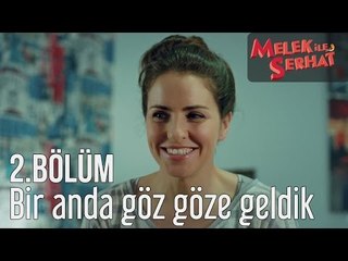 Melek ile Serhat 2. Bölüm - Bir Anda Göz Göze Geldik