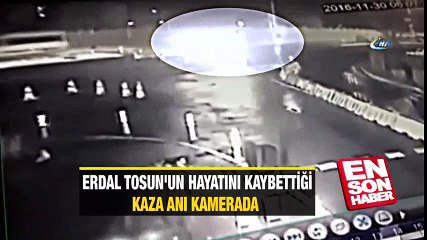 Erdal Tosun’un hayatını kaybettiği kaza anı