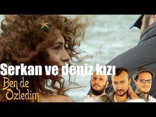 Ben de Özledim Serkan ve Deniz Kızı