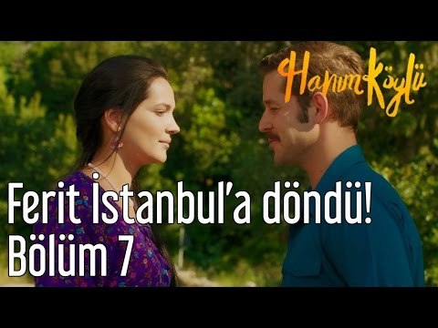 Hanım Köylü 7. Bölüm - Ferit İstanbul'a Döndü!