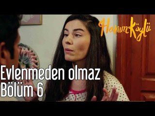 Hanım Köylü 6. Bölüm - Evlenmeden Olmaz