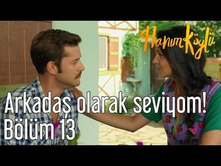 Hanım Köylü 13. Bölüm - Arkadaş Olarak Seviyom!