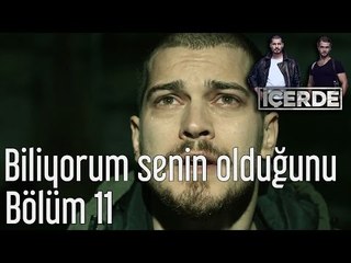 İçerde 11. Bölüm - Biliyorum Senin Olduğunu...