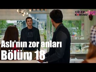 Çilek Kokusu 18. Bölüm - Aslı'nın Zor Anları
