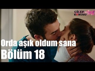 Çilek Kokusu 18. Bölüm - Orda Aşık Oldum Sana!