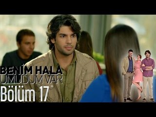 Benim Hala Umudum Var 17. Bölüm