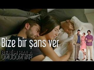 Benim Hala Umudum Var - Bize Bir Şans Ver