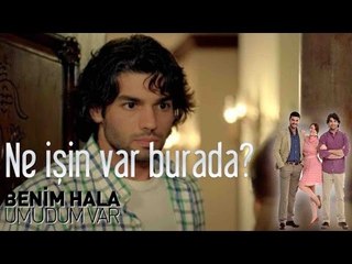 Benim Hala Umudum Var - Ne İşin Var Burada?