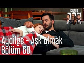 Kiralık Aşk 60. Bölüm - Aydilge - Aşk Olmak
