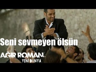 Ağır Roman Yeni Dünya - Seni Sevmeyen Ölsün