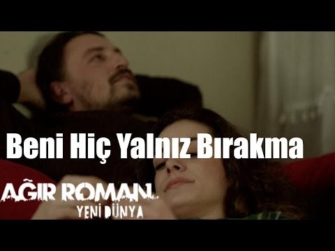 Ağır Roman Yeni Dünya - Beni Hiç Yalnız Bırakma