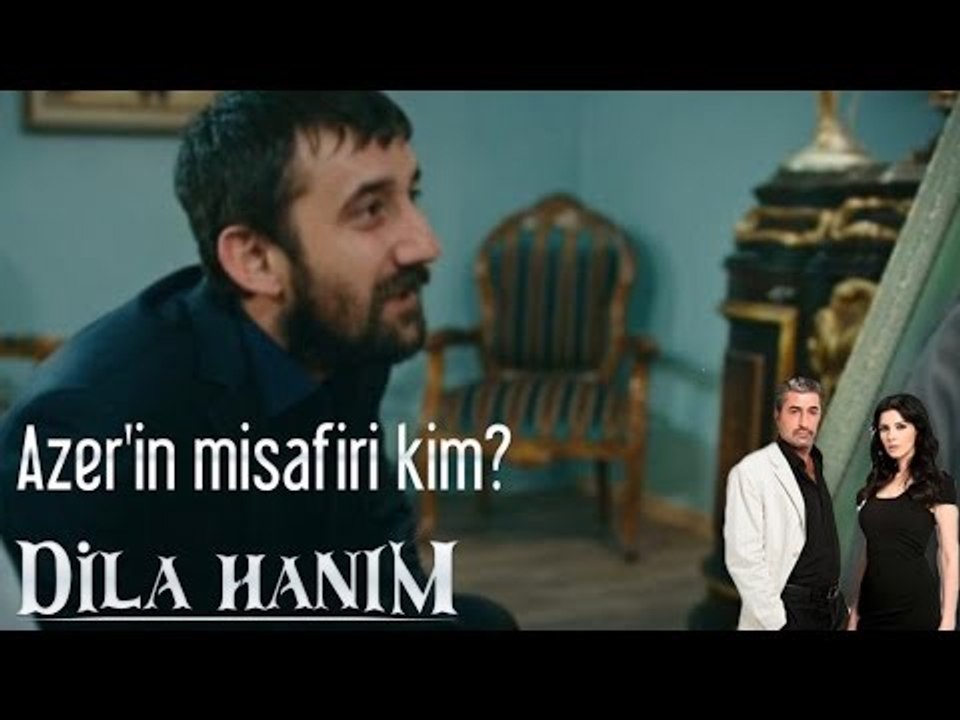 Dila Hanım - Azer'in Misafiri