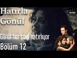 Hatırla Gönül 12. Bölüm - Gönül Her Şeyi Hatırlıyor