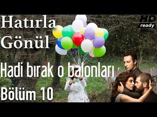 Hatırla Gönül 10. Bölüm - Hadi Bırak O Balonları
