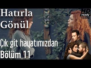 Hatırla Gönül 11. Bölüm - Çık Git Hayatımızdan