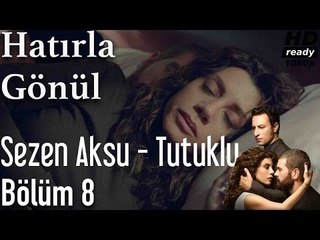 Hatırla Gönül 8.Bölüm - Sezen Aksu - Tutuklu