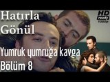 Hatırla Gönül 8.Bölüm - Yumruk Yumruğa Kavga