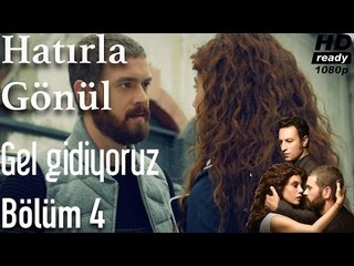 Hatırla Gönül 4. Bölüm - Gel Gidiyoruz
