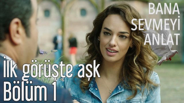 Bana Sevmeyi Anlat 1. Bölüm - İlk Görüşte Aşk
