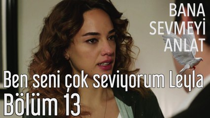 Bana Sevmeyi Anlat 13. Bölüm - Ben Seni Çok Seviyorum Leyla