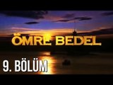 Ömre Bedel 9. Bölüm