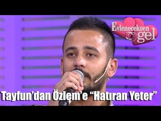 Evleneceksen Gel - Tayfun'dan Özlem'e "Hatıran Yeter"