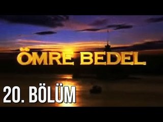 Ömre Bedel 20. Bölüm