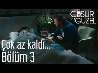Cesur ve Güzel 3. Bölüm - Çok Az Kaldı...