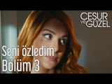 Cesur ve Güzel 3. Bölüm - Seni Özledim