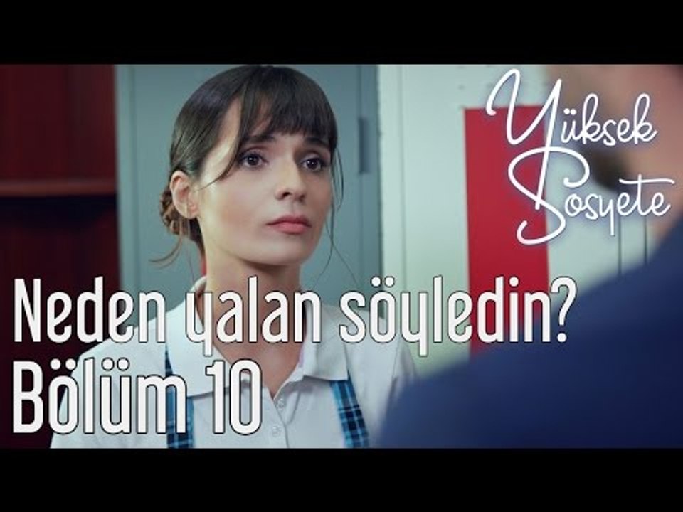 Yüksek Sosyete 10. Bölüm - Neden Yalan Söyledin?