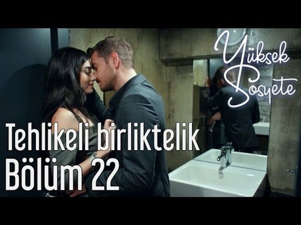 Yüksek Sosyete 22. Bölüm - Tehlikeli Birliktelik