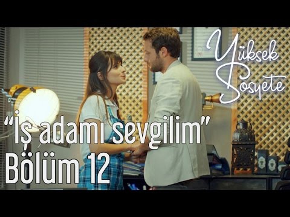 Yüksek Sosyete 12. Bölüm - "İş Adamı Sevgilim"