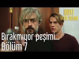 Hayat Bazen Tatlıdır 7. Bölüm - Bırakmıyor Peşimi...