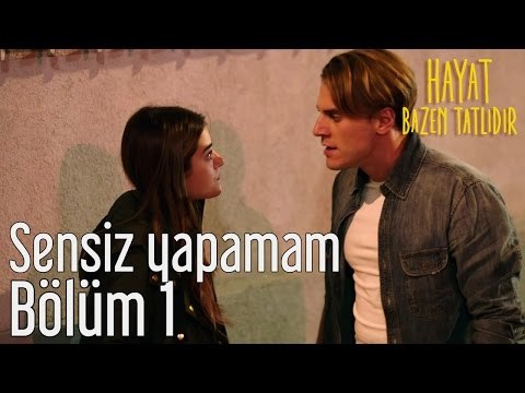 Hayat Bazen Tatlıdır 1. Bölüm - Sensiz Yapamam
