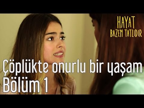 Hayat Bazen Tatlıdır 1. Bölüm - Çöplükte Onurlu Bir Yaşam