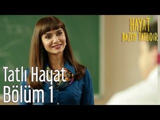 Hayat Bazen Tatlıdır 1. Bölüm - Tatlı Hayat